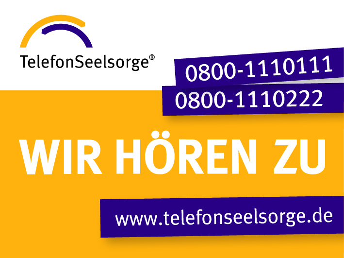 Ökumenische TelefonSeelsorge: 0800 / 1 11 0 111 oder 0800 / 111 0 222